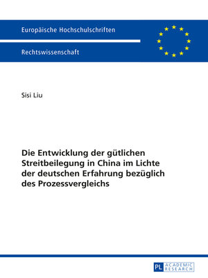 cover image of Die Entwicklung der guetlichen Streitbeilegung in China im Lichte der deutschen Erfahrung bezueglich des Prozessvergleichs